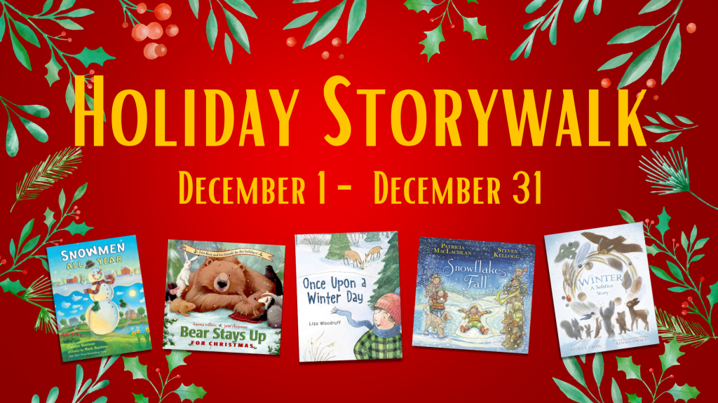Holiday StoryWalk December 1-December 31
Graphics of the 5 StoryWalk book covers on a red background surrounded by holiday greenery
