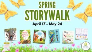 Spring StoryWalk April 17-May 24 with butterflies, flowers & covers of the StoryWalk books